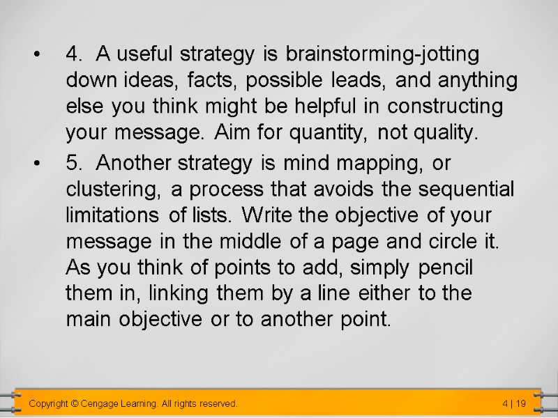 4.  A useful strategy is brainstorming-jotting down ideas, facts, possible leads, and anything